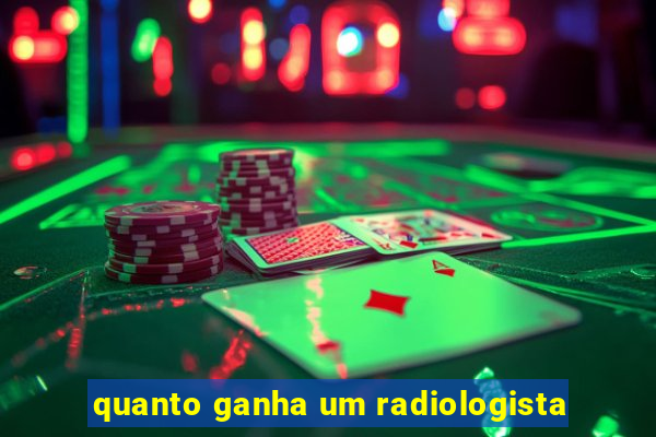 quanto ganha um radiologista